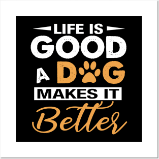 Life Is Good A Dog Makes It Better For Dog Lovers Posters and Art